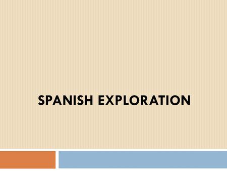 SPANISH EXPLORATION. Spanish Colonization: Christopher Columbus  Italian Sea Captain and map maker  Wanted to sail west across the Atlantic to reach.