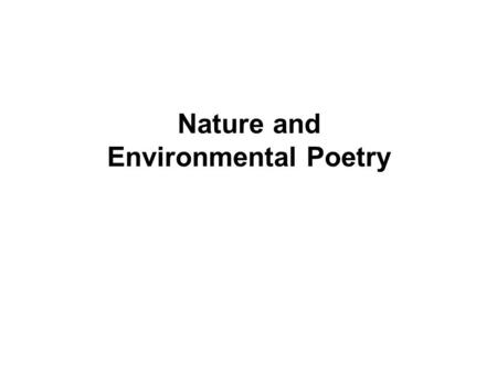 Nature and Environmental Poetry. if a poem is set in the world, it is in part a nature poem. But what qualifies verse to be included in this category.