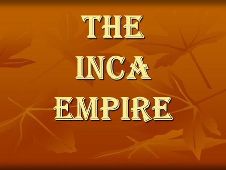 The Inca Empire.