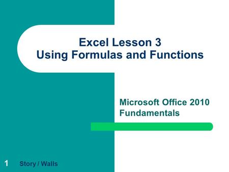 1 Excel Lesson 3 Using Formulas and Functions Microsoft Office 2010 Fundamentals Story / Walls.