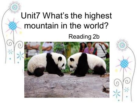 Unit7 What’s the highest mountain in the world? Reading 2b.