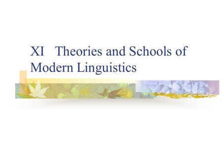 XI Theories and Schools of Modern Linguistics