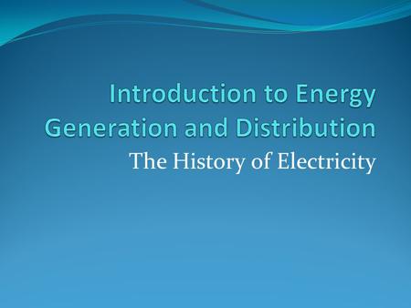 The History of Electricity. Electrical Discoveries Natural occurrences of electricity: Lightning Static-amber rods rubbed with cat fur Electric fish (electric.