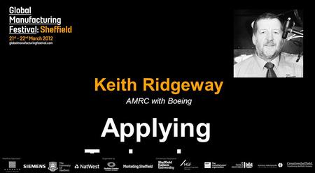 Keith Ridgeway AMRC with Boeing Applying Technology.