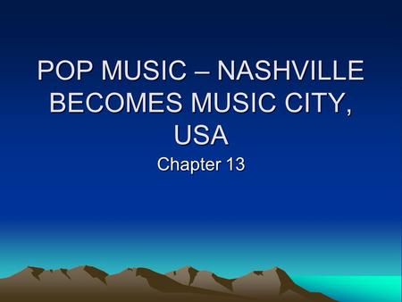 POP MUSIC – NASHVILLE BECOMES MUSIC CITY, USA Chapter 13.