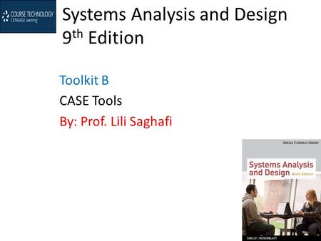 Systems Analysis and Design 9 th Edition Toolkit B CASE Tools By: Prof. Lili Saghafi.