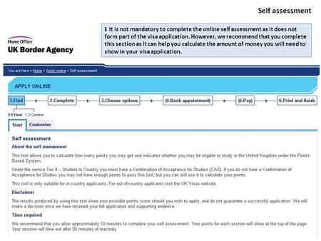 Self assessment i It is not mandatory to complete the online self assessment as it does not form part of the visa application. However, we recommend that.