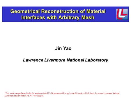 Jin Yao Lawrence Livermore National Laboratory *This work was performed under the auspices of the U.S. Department of Energy by the University of California,