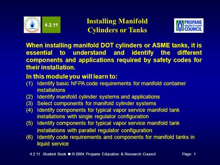 4.2.11 Student Book © 2004 Propane Education & Research CouncilPage 1 4.2.11 Installing Manifold Cylinders or Tanks When installing manifold DOT cylinders.