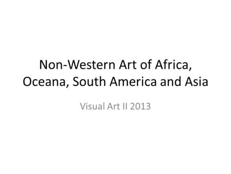 Non-Western Art of Africa, Oceana, South America and Asia