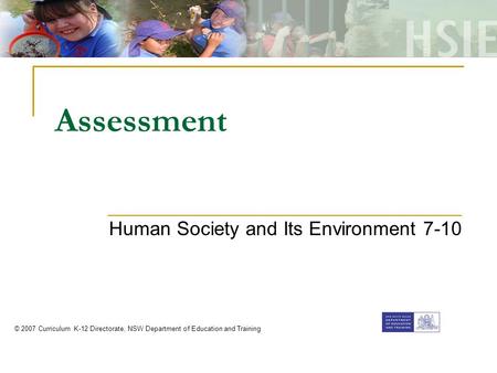 Assessment Human Society and Its Environment 7-10 © 2007 Curriculum K-12 Directorate, NSW Department of Education and Training.