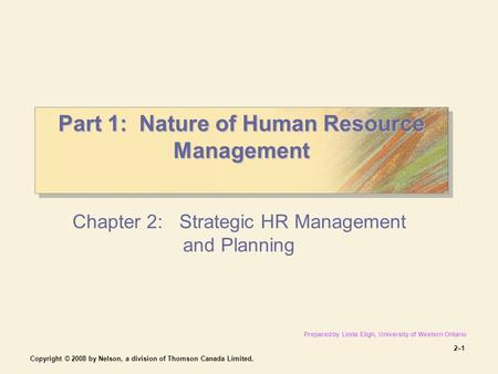 Copyright © 2008 by Nelson, a division of Thomson Canada Limited. 2–12–1 Part 1: Nature of Human Resource Management Part 1: Nature of Human Resource Management.