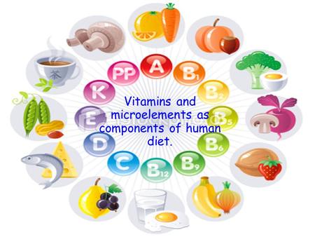 Vitamins and microelements as components of human diet.