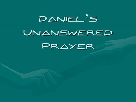 Daniel ’ s Unanswered Prayer. The Outline of Daniel Historical – Chapter 1-6Historical – Chapter 1-6 Prophetical – Chapter 7-12Prophetical – Chapter 7-12.