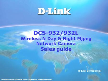 DCS-932/932L Wireless N Day & Night Mjpeg Network Camera Sales guide D-Link Confidential.