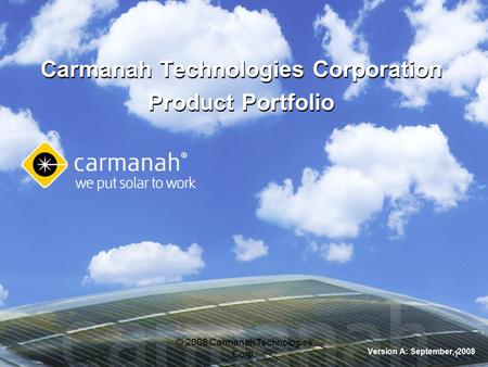 © 2008 Carmanah Technologies Corp.1 Carmanah Technologies Corporation Product Portfolio Carmanah Technologies Corporation Product Portfolio Version A: