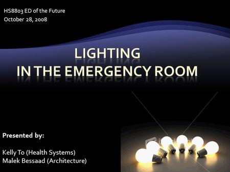 HS8803 ED of the Future October 28, 2008 Presented by: Kelly To (Health Systems) Malek Bessaad (Architecture)