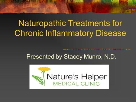 Naturopathic Treatments for Chronic Inflammatory Disease Presented by Stacey Munro, N.D.