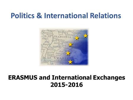 Politics & International Relations ERASMUS and International Exchanges 2015-2016.