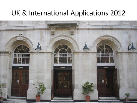 UK & International Applications 2012. International Institutions Schools include the United Kingdom, Australearn group (Australia, New Zealand), Irish.