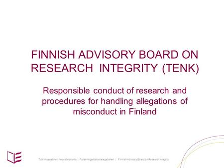 Tutkimuseettinen neuvottelukunta | Forskningsetiska delegationen | Finnish Advisory Board on Research Integrity FINNISH ADVISORY BOARD ON RESEARCH INTEGRITY.