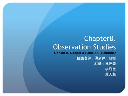 Chapter8. Observation Studies Donald R. Cooper & Pamela S. Schindler