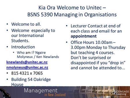 Kia Ora Welcome to Unitec – BSNS 5390 Managing in Organisations Welcome to all. Welcome especially to our International Students. Introduction Who am I?