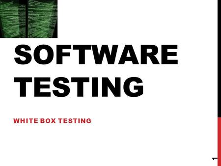 SOFTWARE TESTING WHITE BOX TESTING 1. GLASS BOX/WHITE BOX TESTING 2.