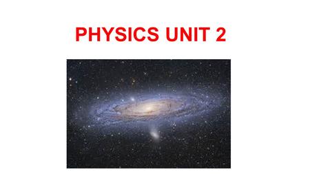 PHYSICS UNIT 2.