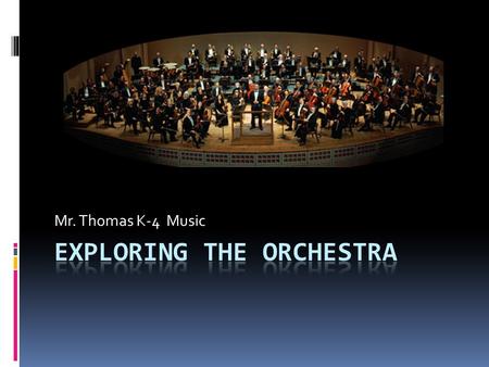 Mr. Thomas K-4 Music. Directions  Today you will be taking a virtual tour of the instruments used in the orchestra.  To do this you will click on the.