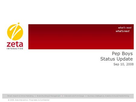 © 2008, Zeta Interactive – Proprietary & Confidential1 what’s next Email, Search & Online Marketing l Brand Building & Management l Interactive & Print.