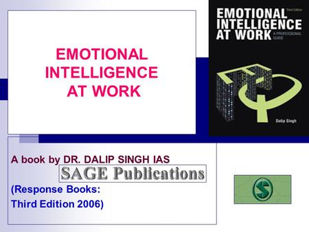 EMOTIONAL INTELLIGENCE AT WORK A book by DR. DALIP SINGH IAS (Response Books: Third Edition 2006)