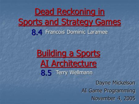 Dead Reckoning in Sports and Strategy Games Francois Dominic Laramee 8.4 Dayne Mickelson AI Game Programming November 4, 2005 Building a Sports AI Architecture.