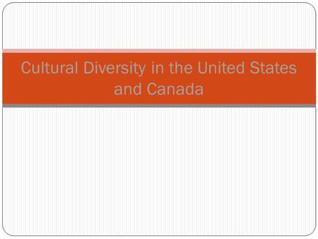 Cultural Diversity in the United States and Canada