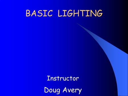 BASIC LIGHTING Instructor Doug Avery. Issues K Proper Illumination to perform the task K Occupant Comfort K Energy efficiency K Dispatchable and controlled.