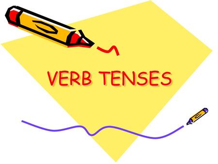 VERB TENSES.