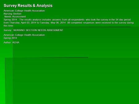 Survey Results & Analysis American College Health Association Nursing Section Needs Assessment Spring 2014. The results analysis includes answers from.