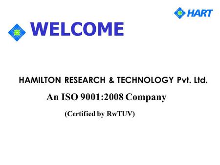 HAMILTON RESEARCH & TECHNOLOGY Pvt. Ltd. WELCOME An ISO 9001:2008 Company (Certified by RwTUV)