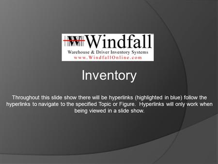 Inventory Throughout this slide show there will be hyperlinks (highlighted in blue) follow the hyperlinks to navigate to the specified Topic or Figure.