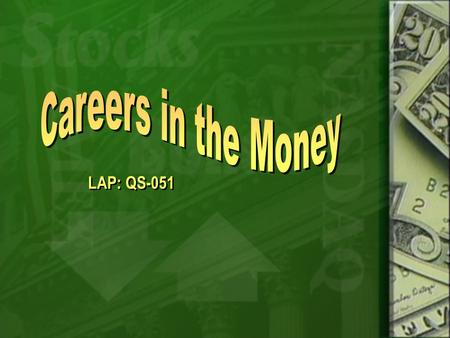 LAP: QS-051 Objectives Describe career opportunities in financial services. Discuss issues and trends in the financial-services industry.