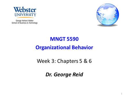 MNGT 5590 Organizational Behavior Week 3: Chapters 5 & 6 Dr