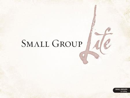 Small Group Life A Small Group Bible Study Experience Small Group Life is a low cost, easy-to-use small group Bible study experience requiring minimal.