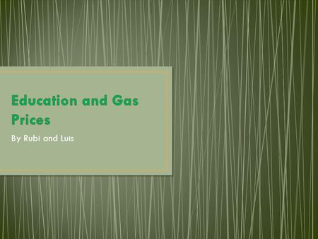 By Rubi and Luis. Gas Prices and Education are really closely related. If the gas is too high, students will have a tough time getting to school. High.