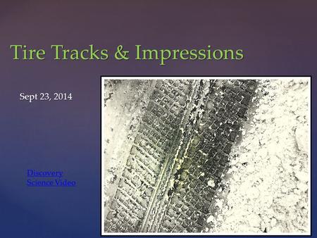 Tire Tracks & Impressions Sept 23, 2014 Discovery Science Video.