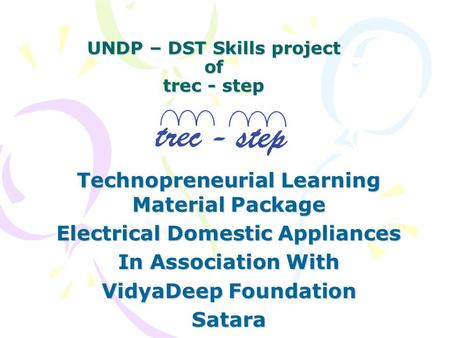 UNDP – DST Skills project of trec - step Technopreneurial Learning Material Package Electrical Domestic Appliances In Association With VidyaDeep Foundation.