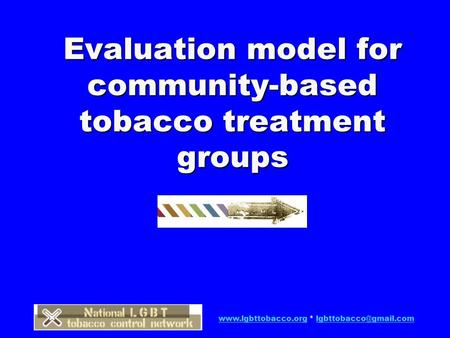 * Evaluation model for community-based tobacco treatment groups.