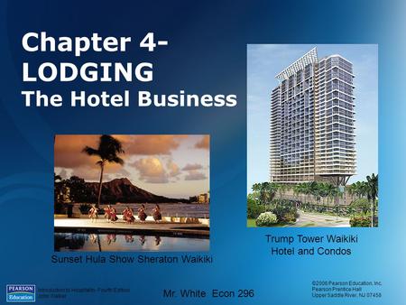 Introduction to Hospitality, Fourth Edition John Walker ©2006 Pearson Education, Inc. Pearson Prentice Hall Upper Saddle River, NJ 07458 Mr. White Econ.