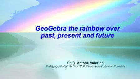 GeoGebra the rainbow over past, present and future