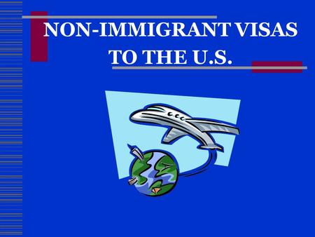 NON-IMMIGRANT VISAS TO THE U.S.