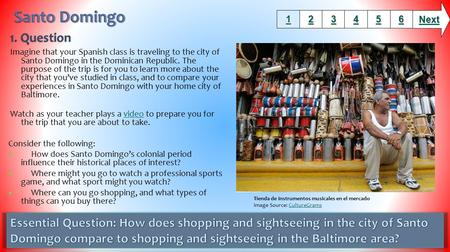 Imagine that your Spanish class is traveling to the city of Santo Domingo in the Dominican Republic. The purpose of the trip is for you to learn more about.